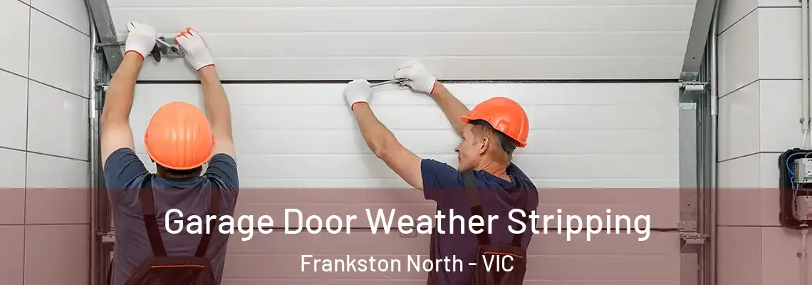 Garage Door Weather Stripping Frankston North - VIC