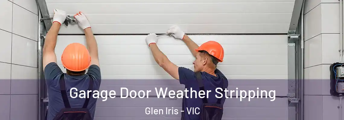  Garage Door Weather Stripping Glen Iris - VIC