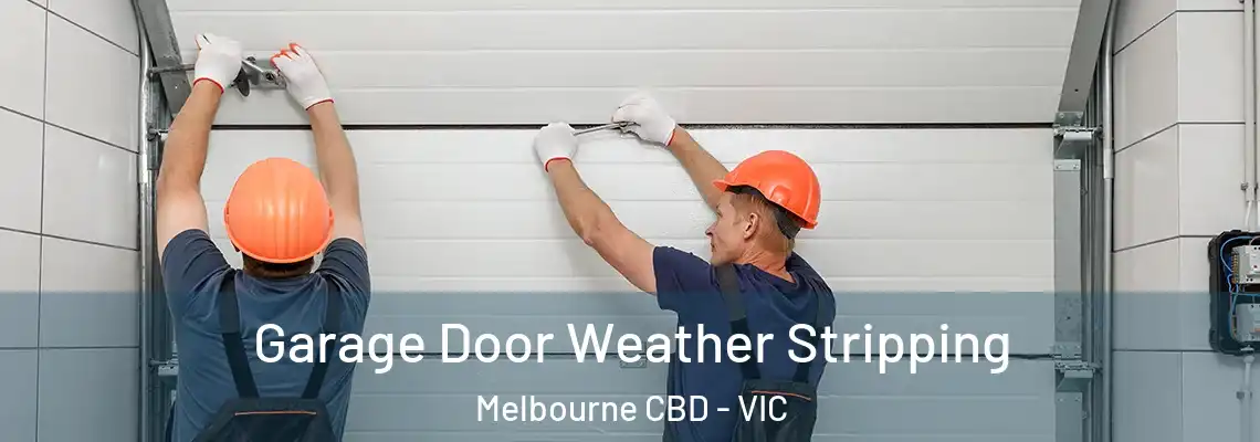 Garage Door Weather Stripping Melbourne CBD - VIC