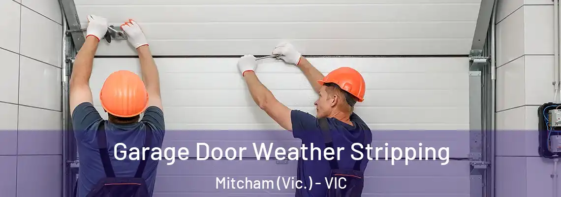 Garage Door Weather Stripping Mitcham (Vic.) - VIC