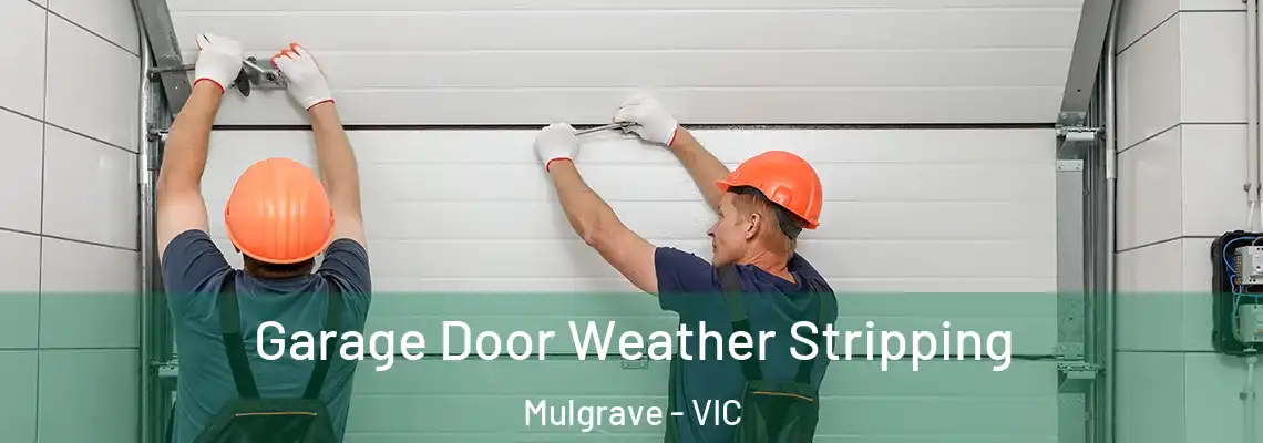  Garage Door Weather Stripping Mulgrave - VIC