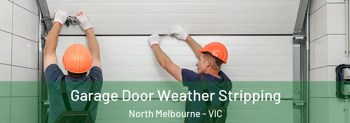  Garage Door Weather Stripping North Melbourne - VIC