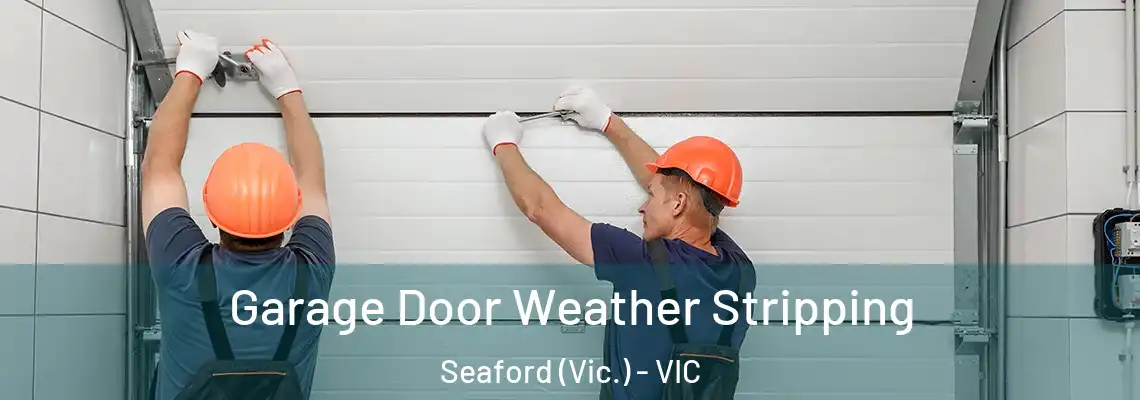 Garage Door Weather Stripping Seaford (Vic.) - VIC
