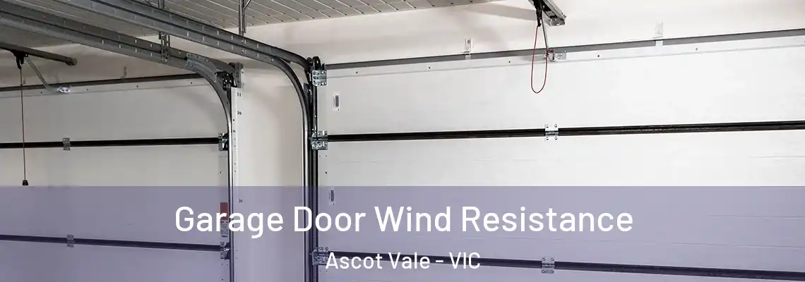 Garage Door Wind Resistance Ascot Vale - VIC