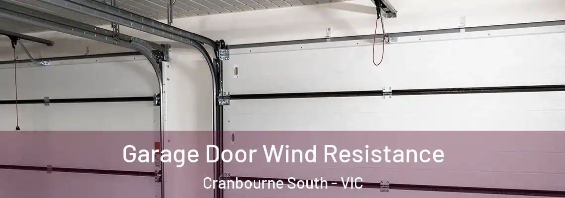 Garage Door Wind Resistance Cranbourne South - VIC