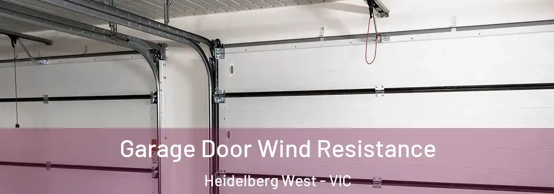 Garage Door Wind Resistance Heidelberg West - VIC