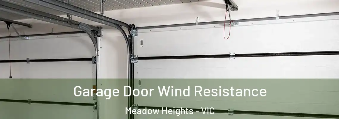 Garage Door Wind Resistance Meadow Heights - VIC