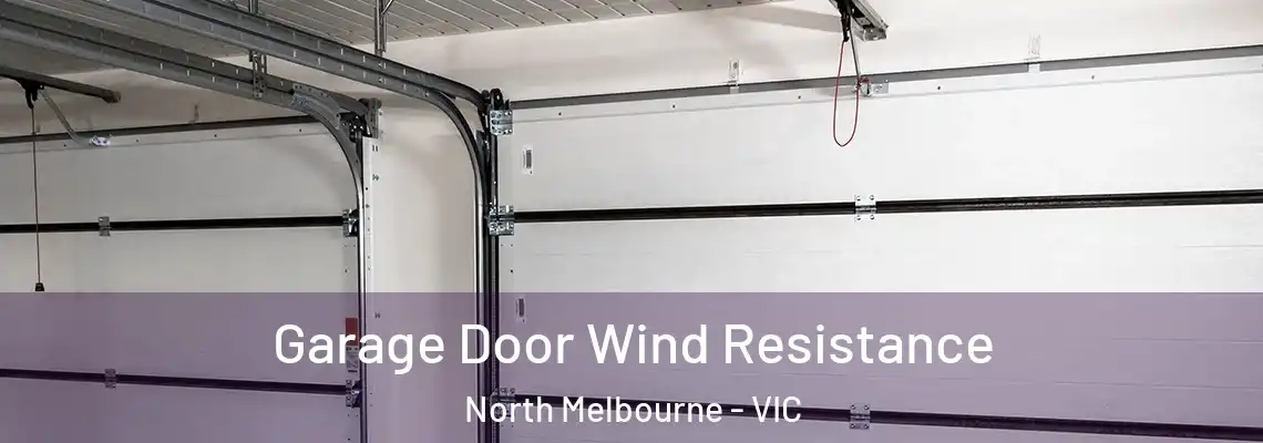 Garage Door Wind Resistance North Melbourne - VIC