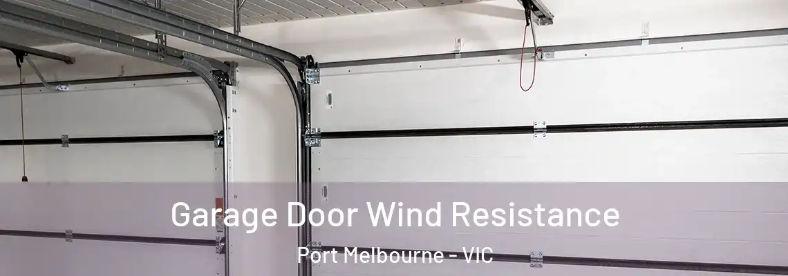Garage Door Wind Resistance Port Melbourne - VIC