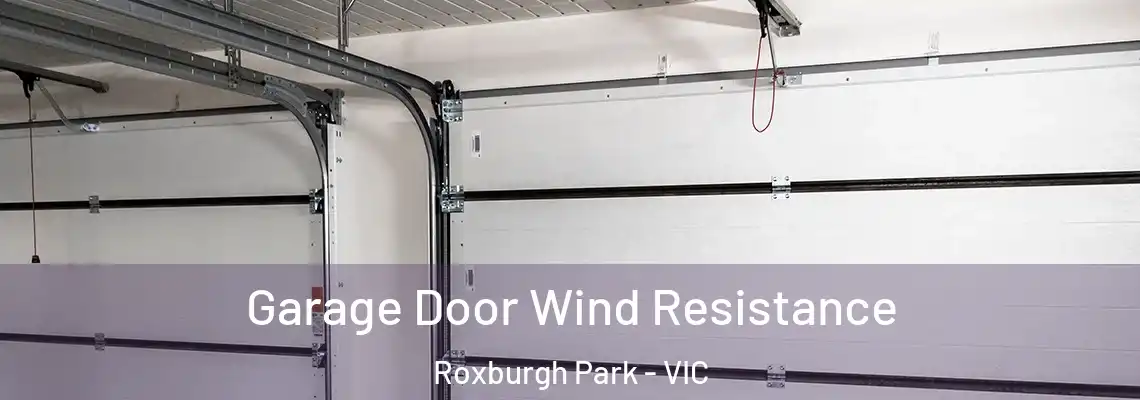 Garage Door Wind Resistance Roxburgh Park - VIC