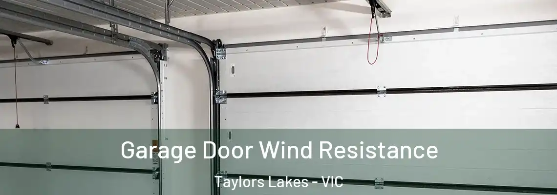 Garage Door Wind Resistance Taylors Lakes - VIC
