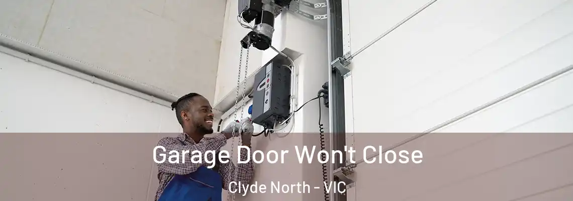 Garage Door Won't Close Clyde North - VIC