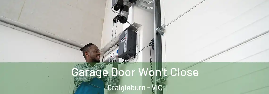  Garage Door Won't Close Craigieburn - VIC