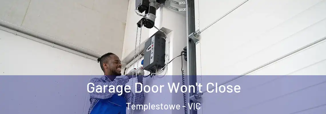 Garage Door Won't Close Templestowe - VIC