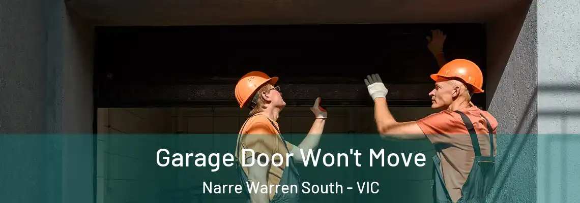 Garage Door Won't Move Narre Warren South - VIC