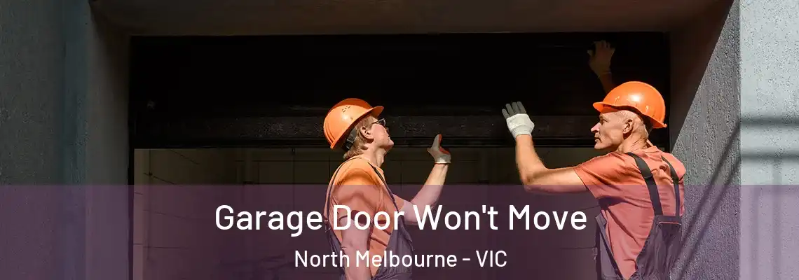 Garage Door Won't Move North Melbourne - VIC