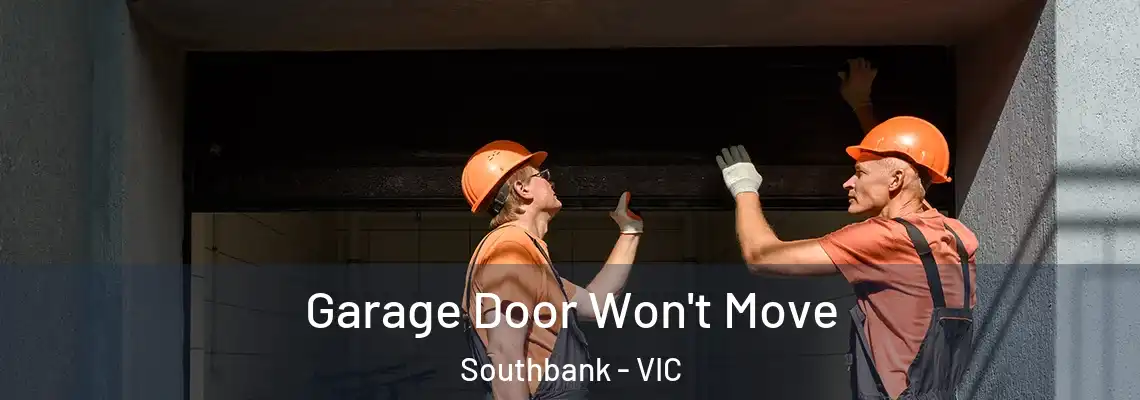 Garage Door Won't Move Southbank - VIC