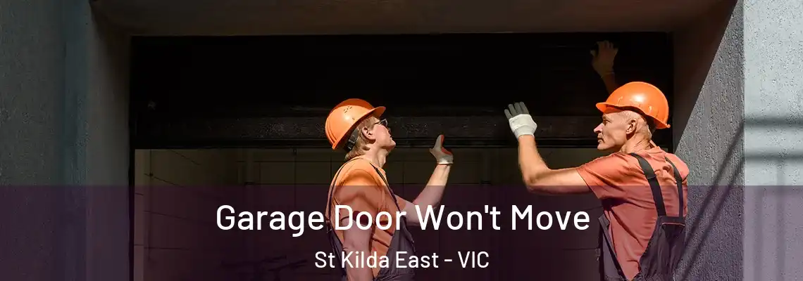 Garage Door Won't Move St Kilda East - VIC