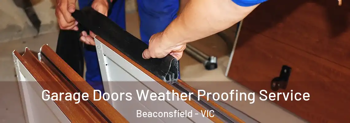  Garage Doors Weather Proofing Service Beaconsfield - VIC
