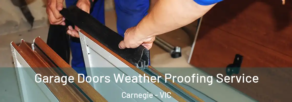  Garage Doors Weather Proofing Service Carnegie - VIC