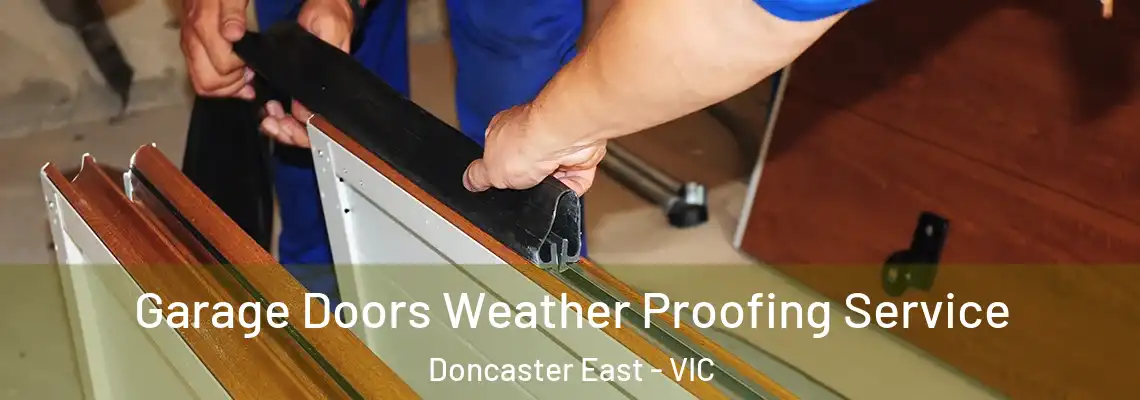 Garage Doors Weather Proofing Service Doncaster East - VIC