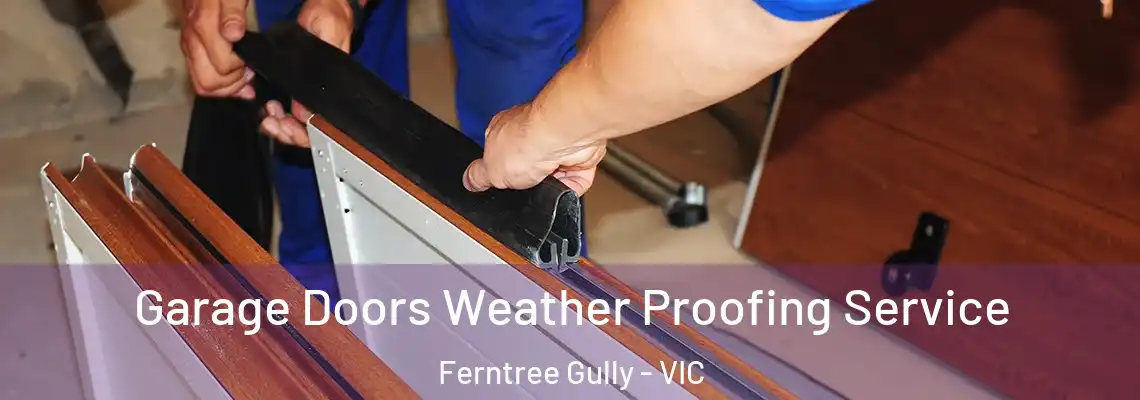  Garage Doors Weather Proofing Service Ferntree Gully - VIC