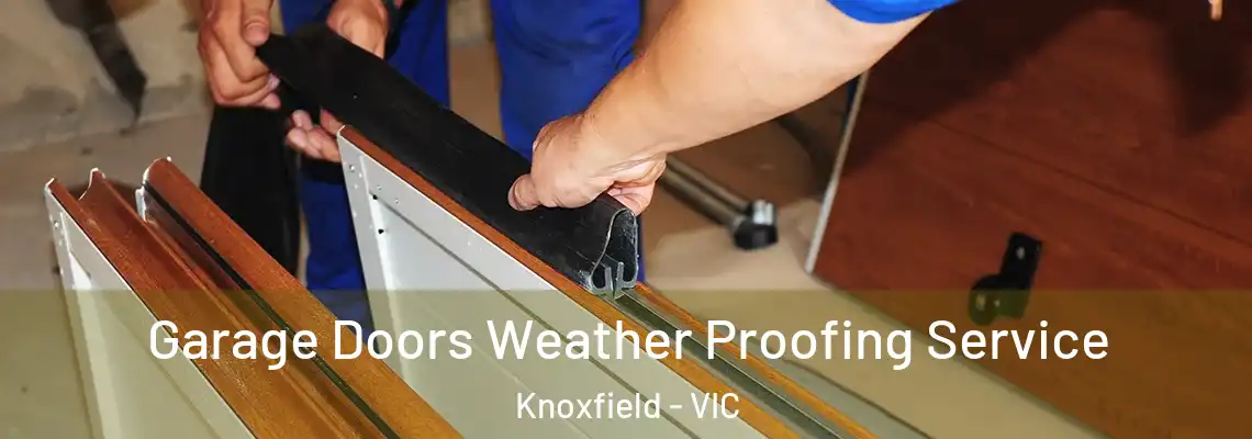 Garage Doors Weather Proofing Service Knoxfield - VIC