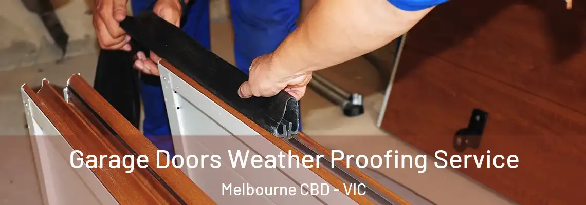 Garage Doors Weather Proofing Service Melbourne CBD - VIC