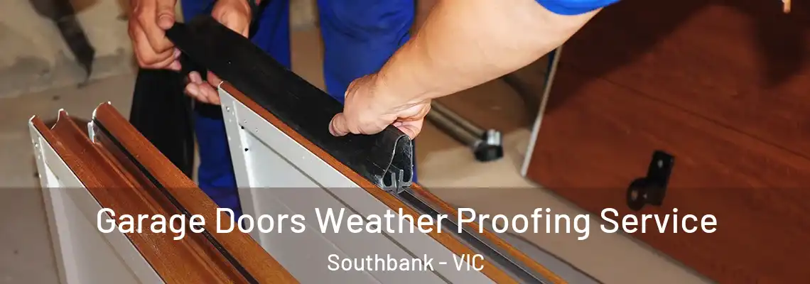 Garage Doors Weather Proofing Service Southbank - VIC