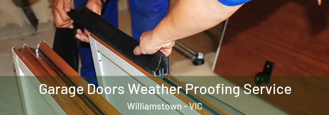 Garage Doors Weather Proofing Service Williamstown - VIC