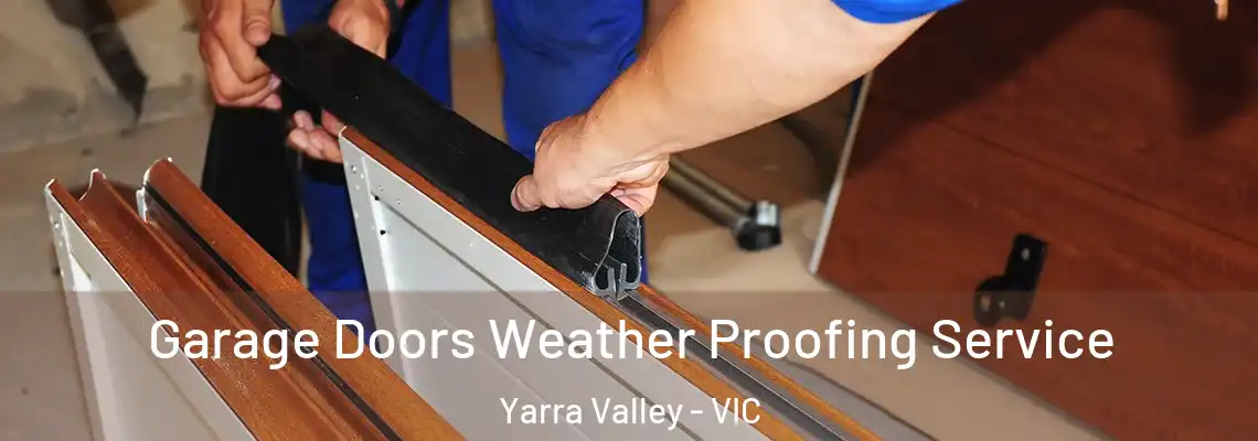 Garage Doors Weather Proofing Service Yarra Valley - VIC