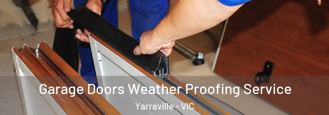 Garage Doors Weather Proofing Service Yarraville - VIC