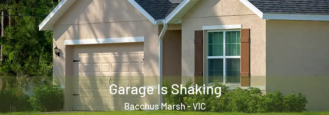 Garage Is Shaking Bacchus Marsh - VIC