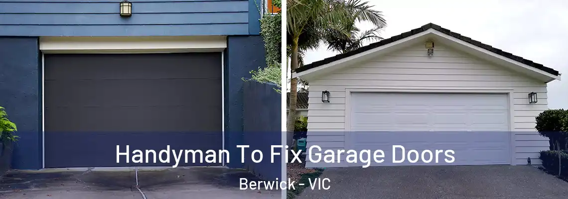 Handyman To Fix Garage Doors Berwick - VIC