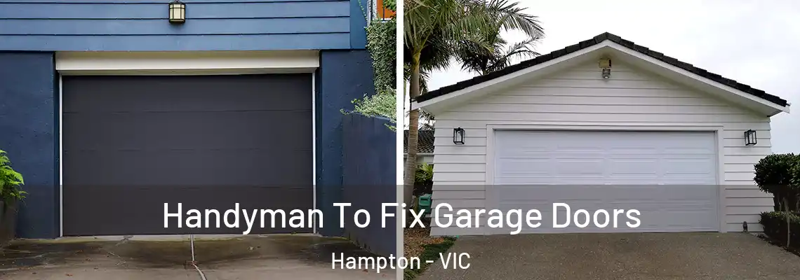 Handyman To Fix Garage Doors Hampton - VIC