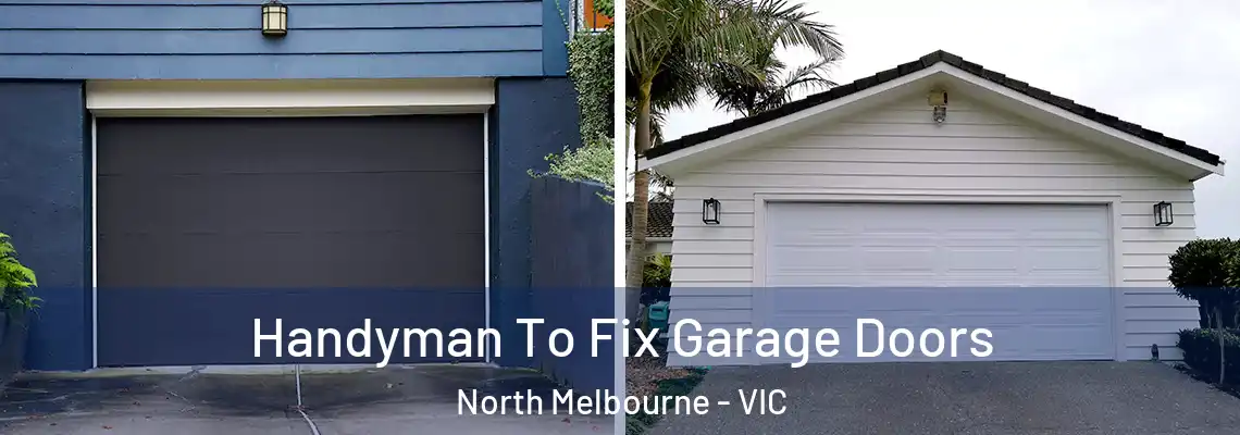  Handyman To Fix Garage Doors North Melbourne - VIC