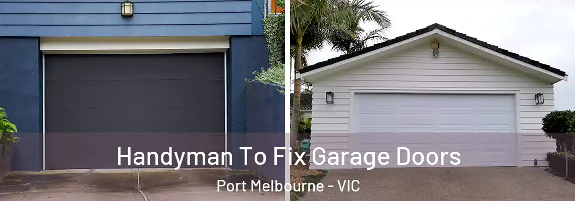 Handyman To Fix Garage Doors Port Melbourne - VIC
