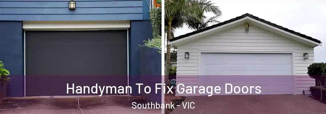  Handyman To Fix Garage Doors Southbank - VIC