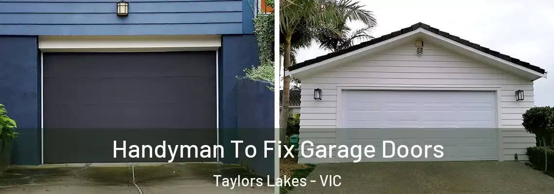 Handyman To Fix Garage Doors Taylors Lakes - VIC