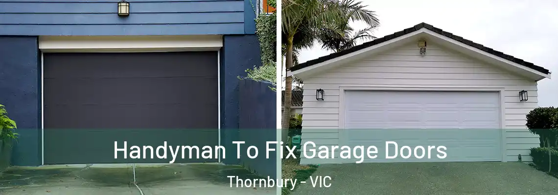 Handyman To Fix Garage Doors Thornbury - VIC