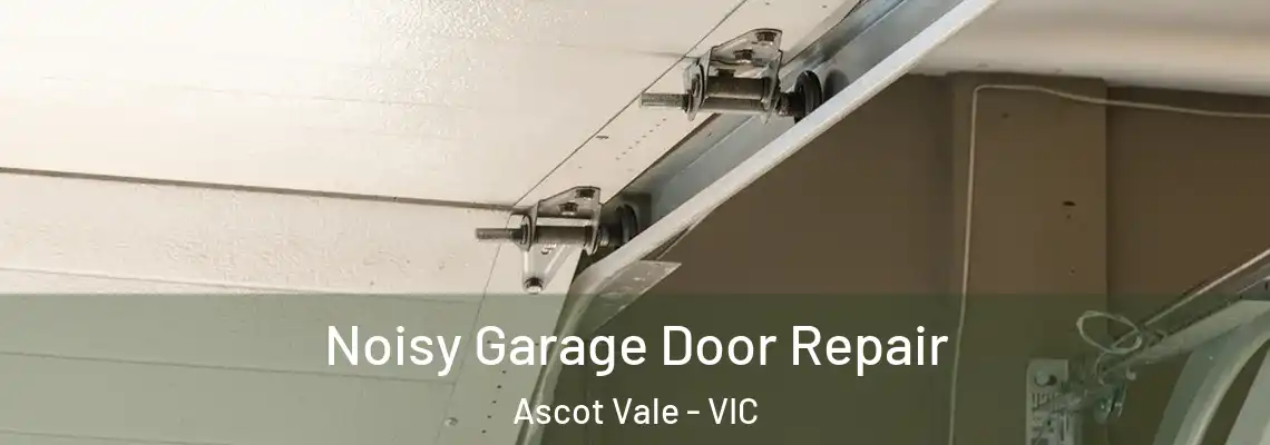  Noisy Garage Door Repair Ascot Vale - VIC