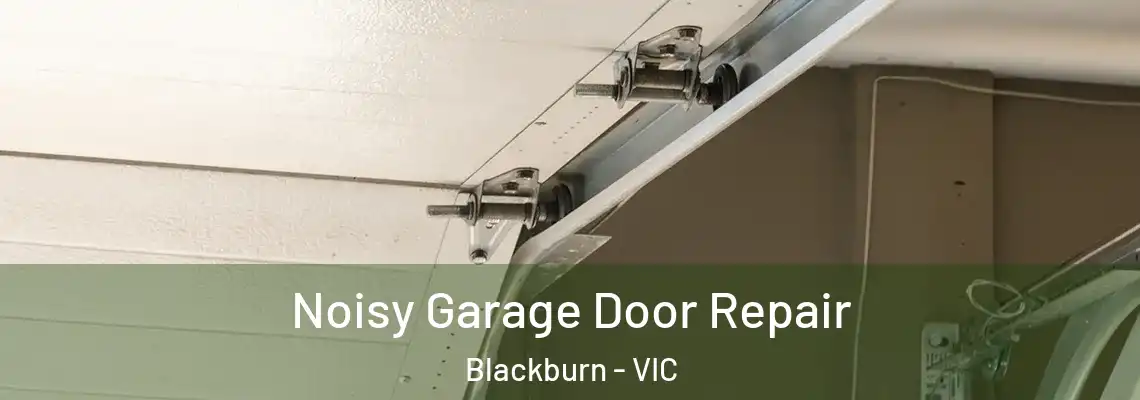 Noisy Garage Door Repair Blackburn - VIC