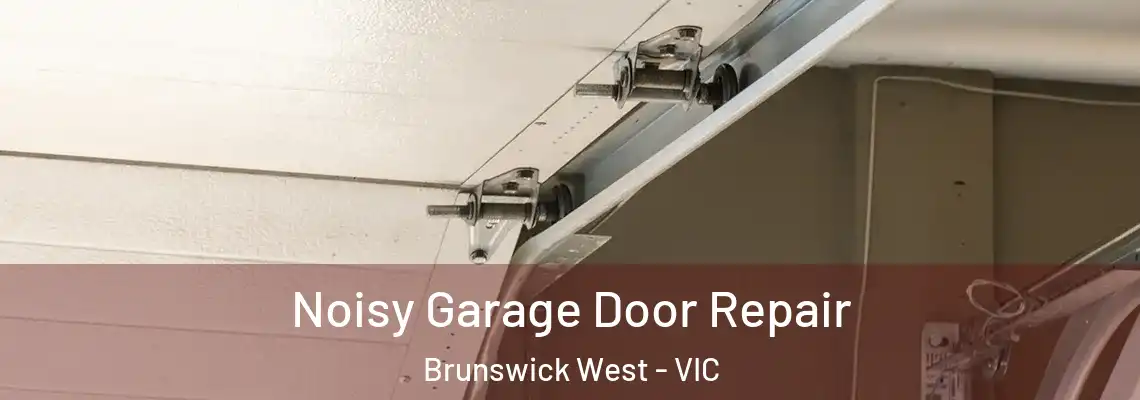 Noisy Garage Door Repair Brunswick West - VIC