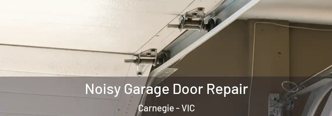 Noisy Garage Door Repair Carnegie - VIC