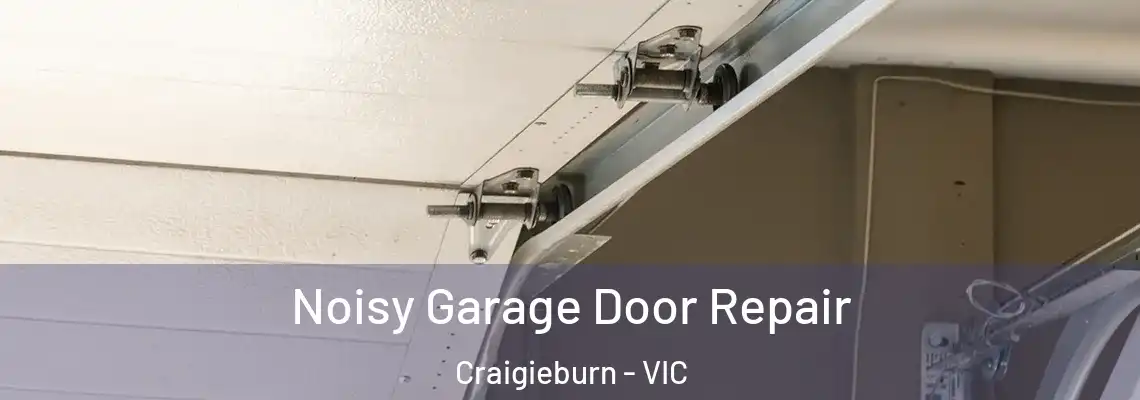 Noisy Garage Door Repair Craigieburn - VIC