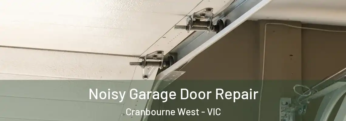 Noisy Garage Door Repair Cranbourne West - VIC