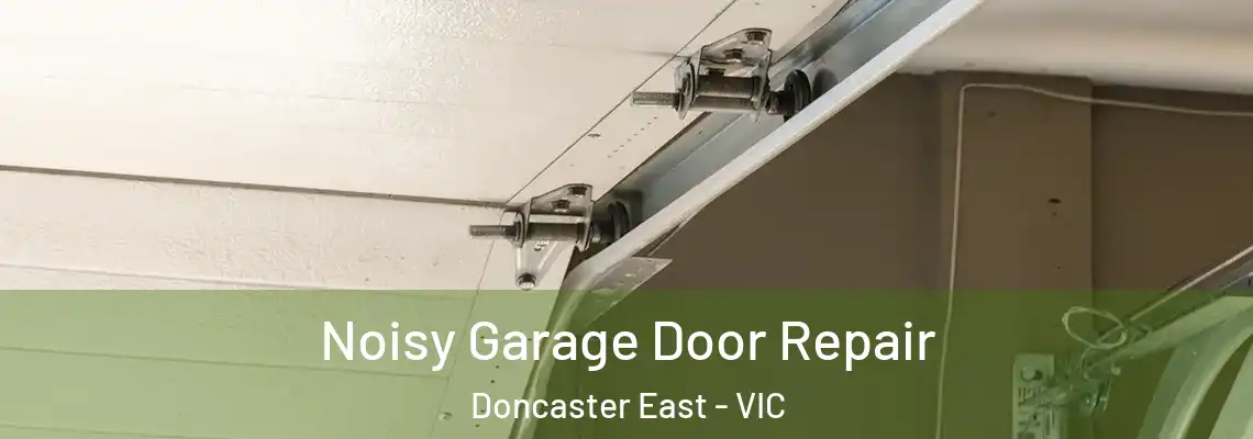 Noisy Garage Door Repair Doncaster East - VIC