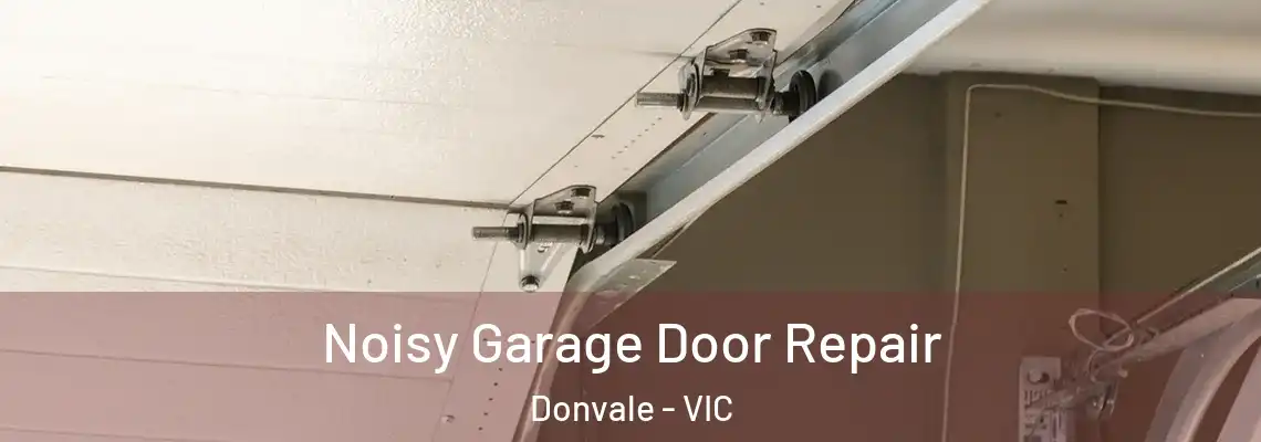 Noisy Garage Door Repair Donvale - VIC