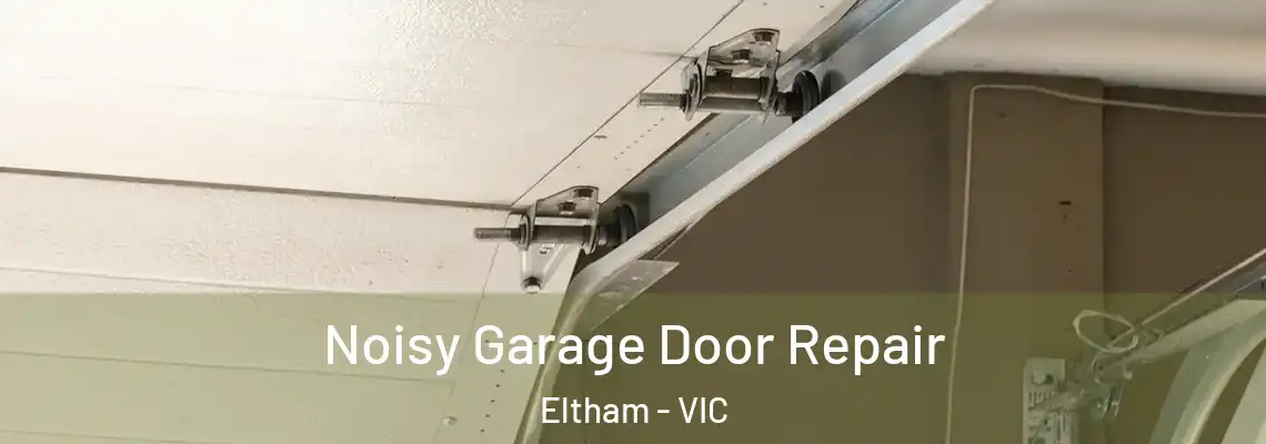 Noisy Garage Door Repair Eltham - VIC