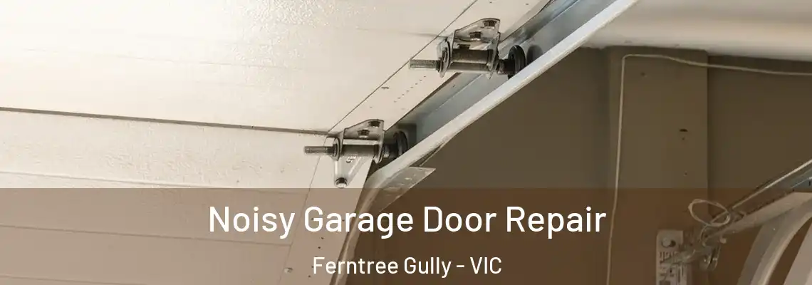 Noisy Garage Door Repair Ferntree Gully - VIC